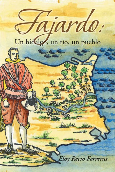 Fajardo: Un hidalgo, un rÃ­o, un pueblo.: Novela histÃ³rica