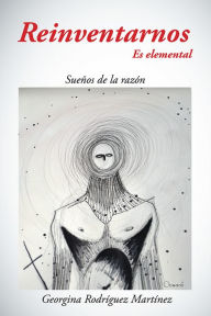 Title: Reinventarnos Es elemental: Sueños de la razón, Author: Georgina Rodríguez Martínez