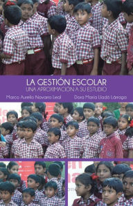 Title: La Gestion Escolar: Una Aproximacion a Su Estudio, Author: Marco Aurelio Navarro Leal