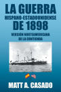 La Guerra Hispano-Estadounidense de 1898.: Version Norteamericana de La Contienda