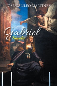 Title: Gabriel: Novela, Author: José Galileo Martínez