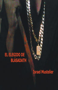 Title: El elegido de Blásadath, Author: Israel Mustelier