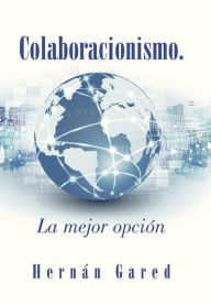 Title: Colaboracionismo.La Mejor Opcion, Author: Hernan Gared