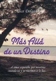 Title: Más allá de un destino, Author: Alice Delgado