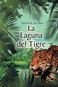 Title: La laguna del tigre, Author: Narciso R. De León