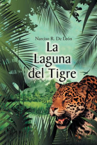 Title: La laguna del tigre, Author: Narciso R de Leïn