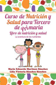 Title: Curso de nutrición y salud para tercero de primaria, Author: Mario E. Martínez; Lilia V. Sánchez