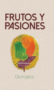 Title: Frutos y pasiones, Author: Giomatos