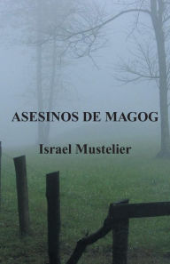 Title: Asesinos de Magog, Author: Israel Mustelier