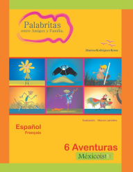 Title: Palabritas entre Amigos y Familia.: 6 Aventuras Méxicois!!!, Author: Marina Rodríguez Rosas