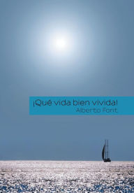 Title: ¡Que vida bien vivida!, Author: Alberto Font