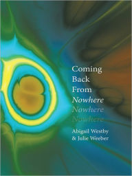 Title: Coming Back From Nowhere, Author: Abigail Westby & Julie Weeber