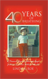 Title: 40 Years of Breathing: A Personal Journey Through Yoga, Judaism and Our Natural World., Author: Linda A. Roe