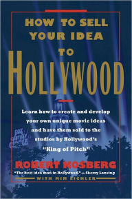 HOW TO SELL YOUR IDEA TO HOLLYWOOD