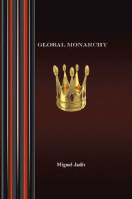 Title: Global monarchy and oecumenism, Author: Miguel Jadis