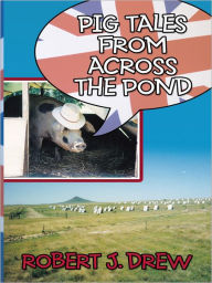 Title: Pig Tales From Across the Pond, Author: Robert J. Drew