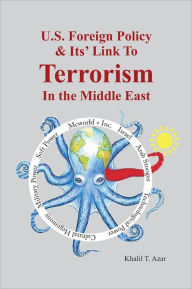 Title: American Foreign Policy & Its' Link To Terrorism In The Middle East, Author: Khalil T. Azar