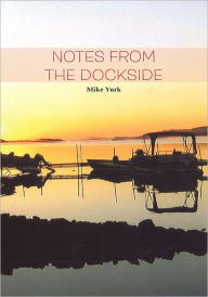 Title: NOTES FROM THE DOCKSIDE, Author: Mike Yurk