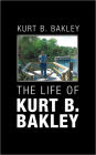 The Life Of Kurt B. Bakley