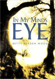 Title: In My Minds Eye, Author: Betty Burden Wood