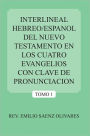 INTERLINEAL HEBREO/ESPANOL DEL NUEVO TESTAMENTO EN LOS CUATRO EVANGELIOS CON CLAVE DE PRONUNCIACION: TOMO 1
