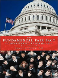 Title: THE FUNDAMENTAL FAIR PACT: GOVERNMENT REFORMS 101, Author: Jude Jacques P.D