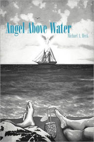 Title: Angel Above Water, Author: Michael A. Heck