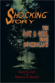 Title: SHOCKING STORY: THE BOY & GIRL FROM BUCKHOLLOW, Author: David K. Carl and Rebecca A. Russell