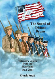 Title: The Sound of Distant Drums: Veteran's Voices from the Heartland 1861-2003, Author: Chuck Knox