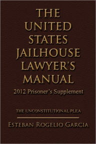 The United States Jailhouse Lawyer's Manual / 2012 Prisoner's Supplement