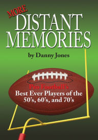 Title: More Distant Memories: Pro Football's Best Ever Players of the 50's, 60's, and 70's, Author: Danny Jones
