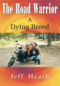 Title: The Road Warrior a Dying Breed, Author: Jeff Heath