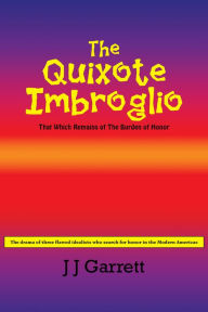 Title: The Quixote Imbroglio: That Which Remains of The Burden of Honor, Author: J J Garrett
