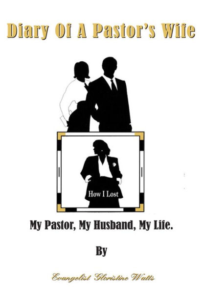 Diary Of A Pastor's Wife: How I Lost My Pastor, My Husband, My Life.