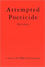 Attempted Poeticide: A novel of the Millennium