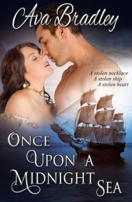 Title: Once Upon a Midnight Sea: Romance adventure upon the high seas!, Author: Ava Bradley