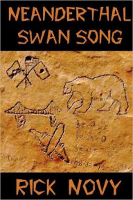 Title: Neanderthal Swan Song, Author: Rick Novy