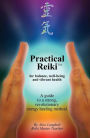 Practical Reiki Tm: For Balance, Well-Being, and Vibrant Health. a Guide to a Simple, Revolutionary Energy Healing Method