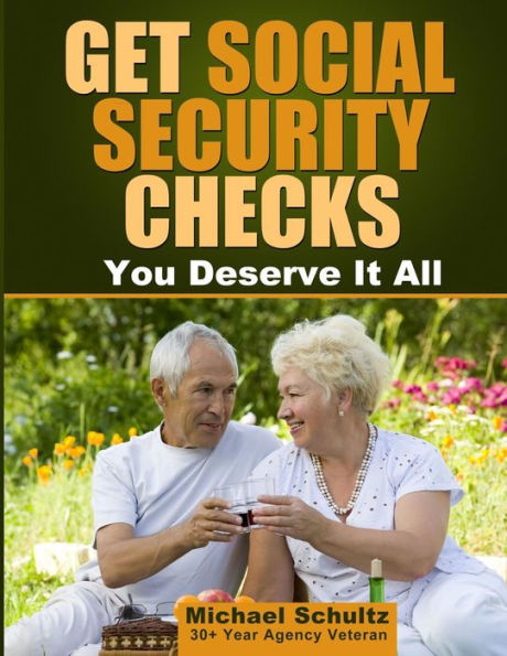 Get Social Security Checks: Everything You Need to File for Social Security Retirement, Disability, Medicare and Supplemental Security Income (SSI) Benefits and Get the Most Money Due You as Fast as Possible