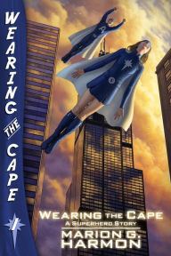 Title: Wearing the Cape, Author: Marion G Harmon