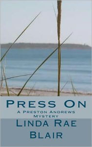 Title: Press On: A Preston Andrews Mystery, Author: Linda Rae Blair