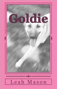 Title: Goldie: a dog's story, Author: Leah Marie Mason