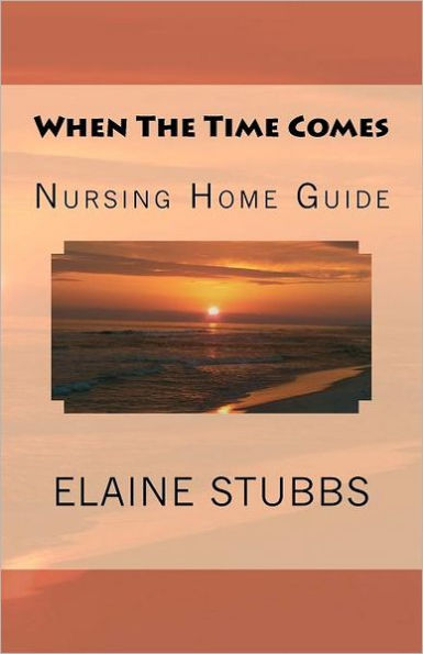 When The Time Comes Nursing Home Guide