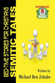 Title: Semitic Tales: Accidental Hebrew for Christians, Author: Michael Ben Zehabe