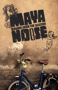 Title: Maya Noise: Sounds from the illusion, Author: John Dalton