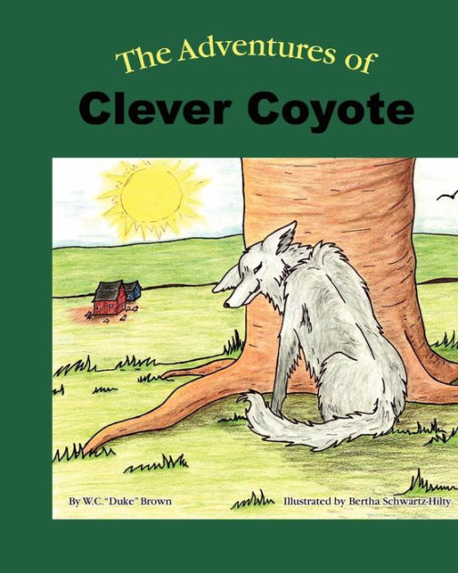 The Adventures of Clever Coyote by W.C. "Duke" Brown, Bertha B.H. Hilty, Paperback Barnes & Noble®