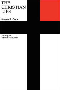 The Christian Life: A Study of Biblical Spirituality