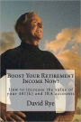 Boost Your Retirement Income Now!: How to increase the value of your 401(k) and IRA Accounts