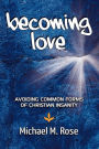 Becoming Love: Avoid Common Forms of Christian Insanity
