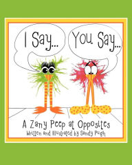 I Say...You Say...: A Zany Peep at Opposites